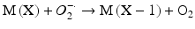 $$ \mathrm{M}\left(\mathrm{X}\right)+{O}_2^{-\cdotp}\to \mathrm{M}\left(\mathrm{X}-1\right)+{\mathrm{O}}_2 $$