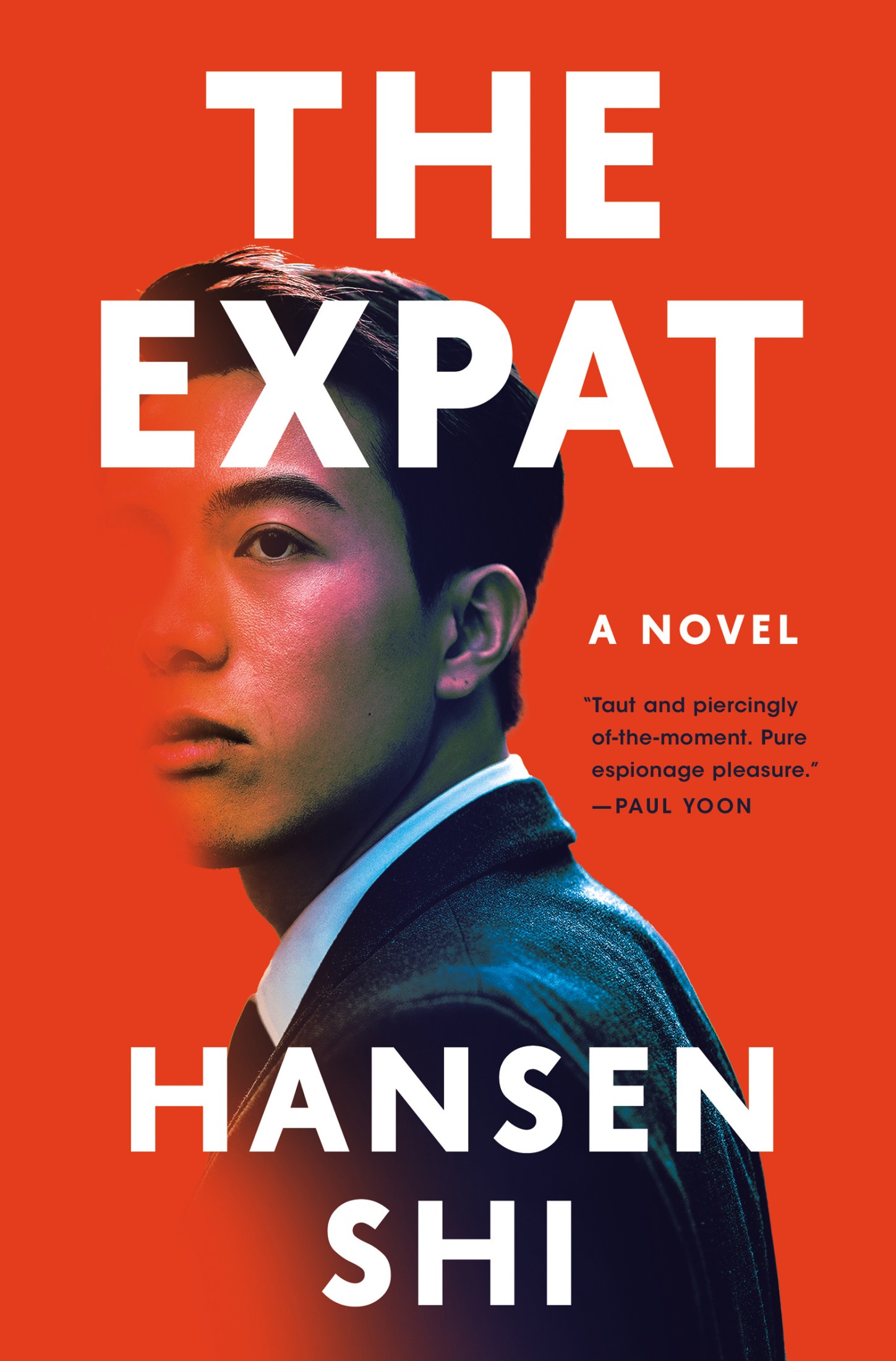 Cover: The Expat: A Novel, by Hansen Shi. “Taut and piercingly of-the-moment. Pure espionage pleasure.” —Paul Yoon.