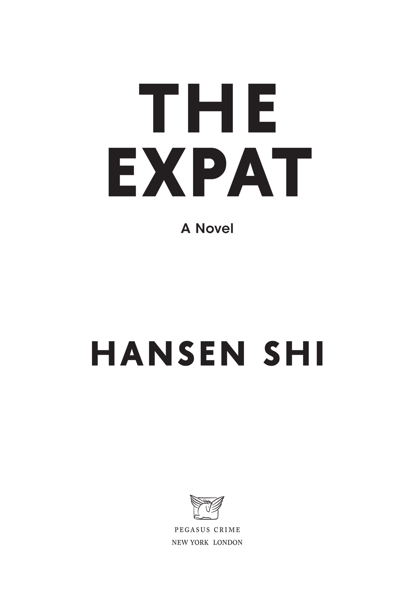 The Expat: A Novel, by Hansen Shi. Pegasus Crime. New York | London.