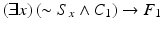 
$$ \left(\exists x\right)\left(\sim {S}_x\wedge {C}_1\right)\to {F}_1 $$
