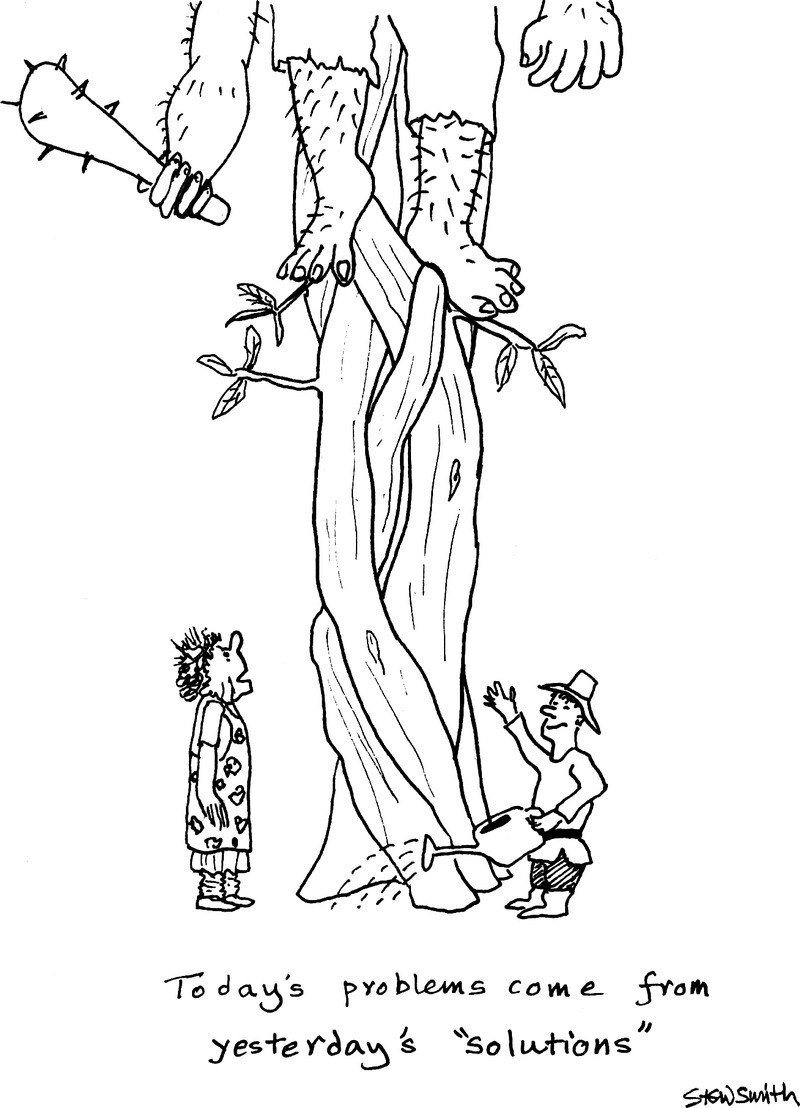 Cartoon illustration of a person watering a beanstalk while another person looks at the giant on top of the beanstalk, with text Today’s problems come from yesterday’s “solutions” at the bottom.