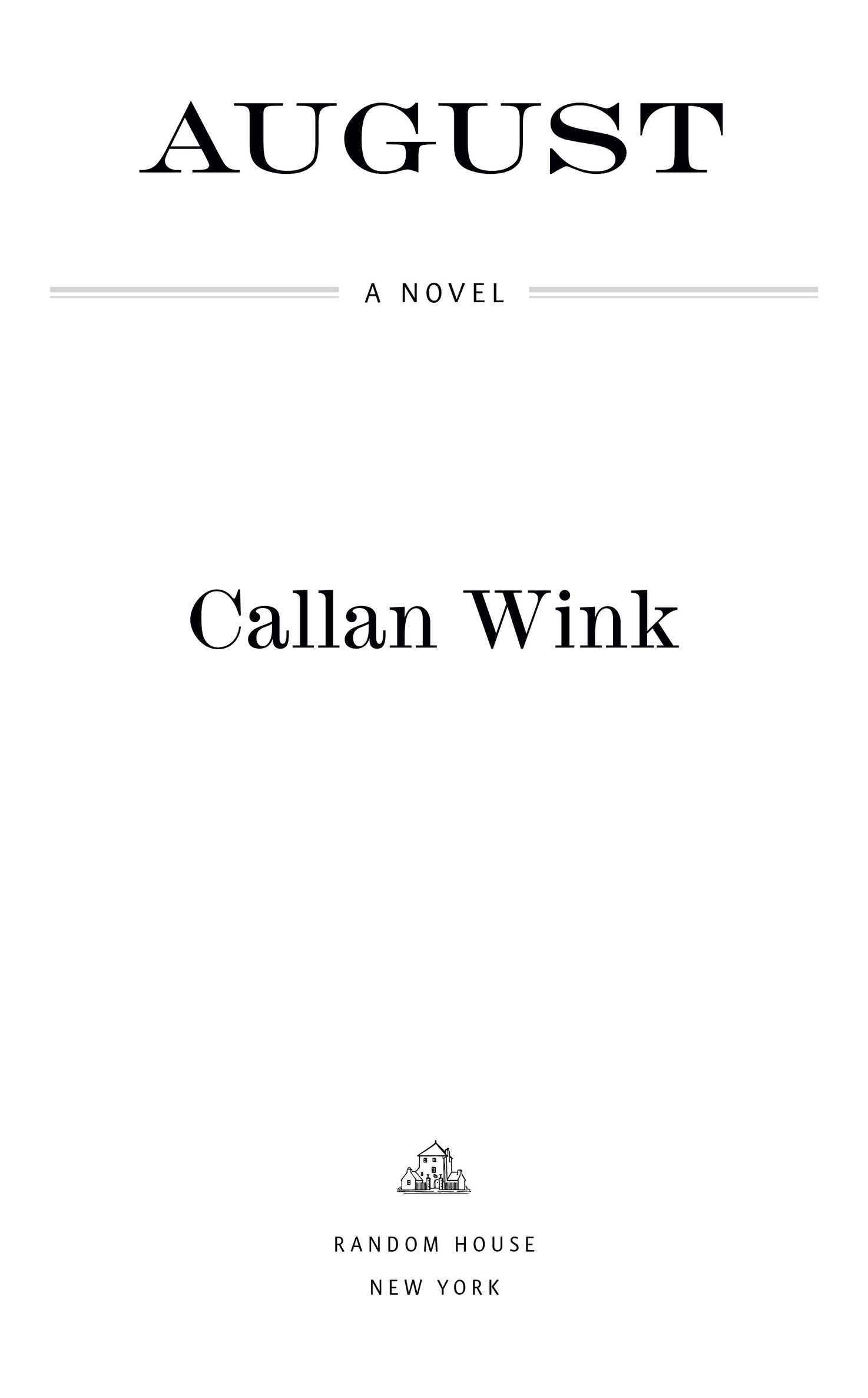 Book Title, August, Subtitle, A Novel, Author, Callan Wink, Imprint, Random House