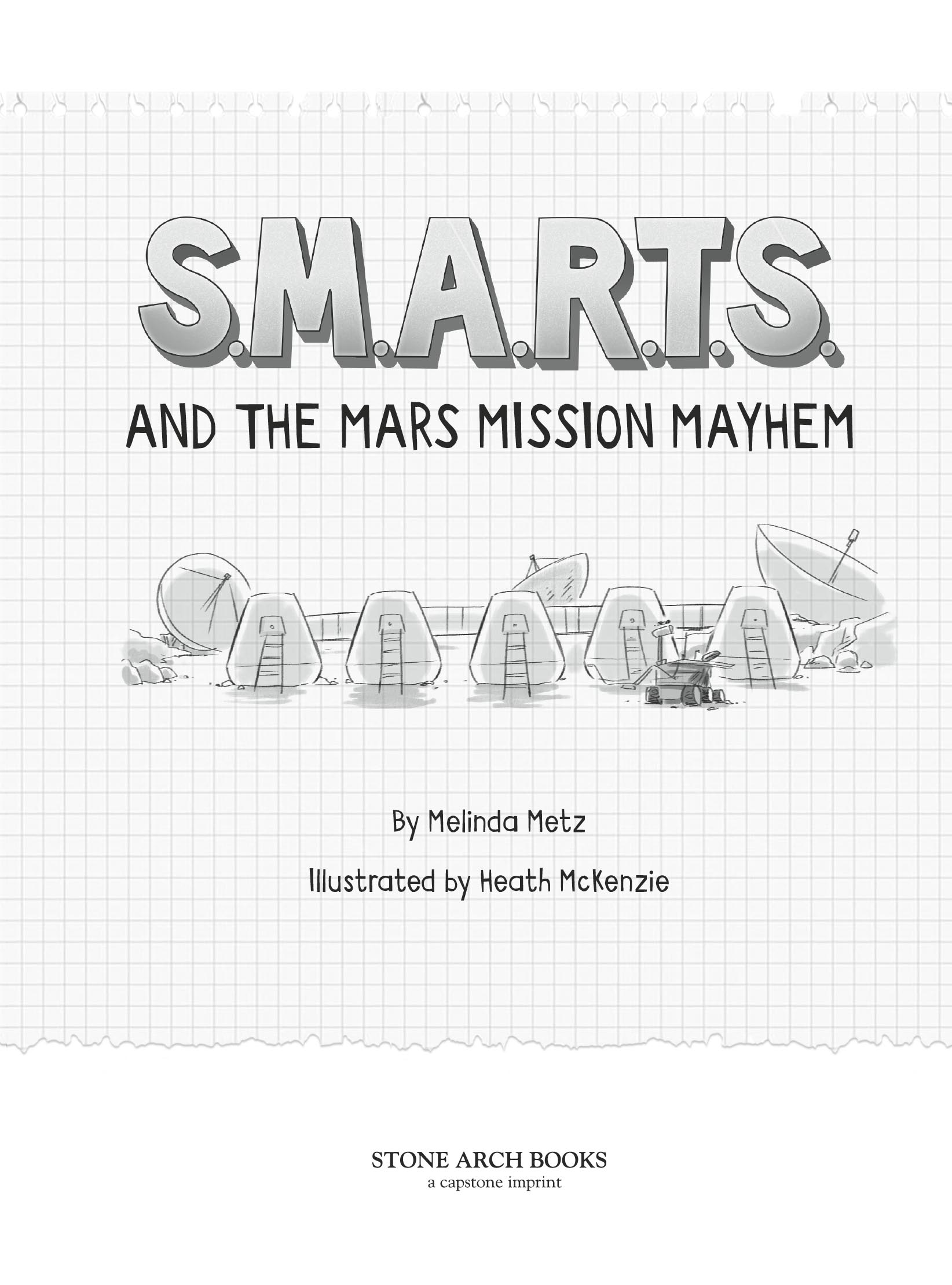 S.M.A.R.T.S. and the Mars Mission Mayhem by Melinda Metzl; Illustrated by Heath McKenzie