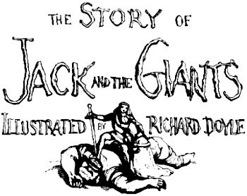 [Illustration: THE STORY OF JACK AND THE GIANTS ILLUSTRATED BY RICHARD DOYLE]