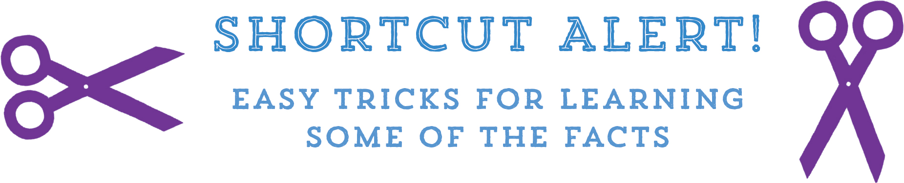 SHORTCUT ALERT! Easy Tricks for Learning Some of the Facts