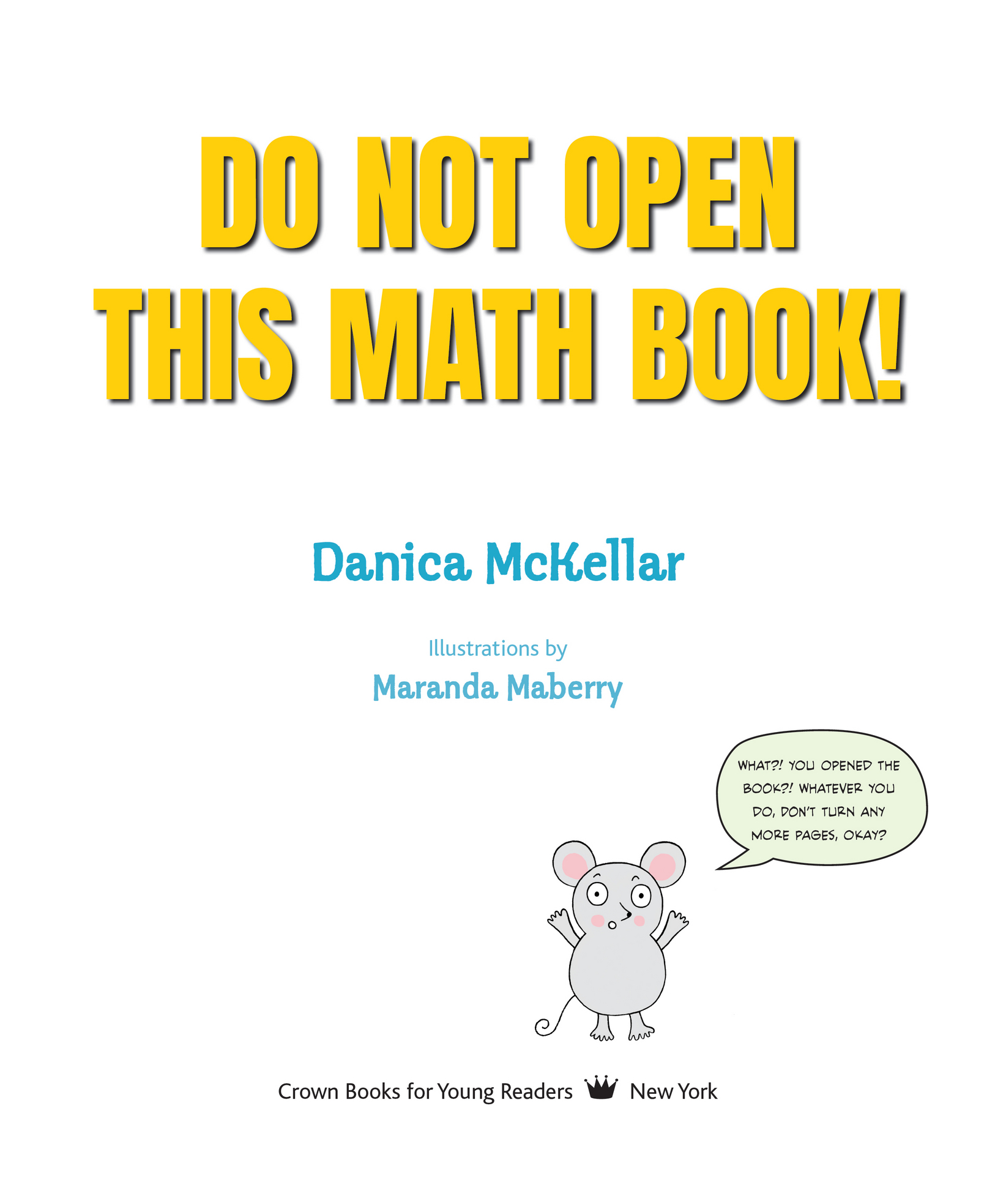 Book title, Do Not Open This Math Book, subtitle, Addition + Subtraction, author, Danica McKellar; illustrated by Maranda Maberry, imprint, Crown Books for Young Readers