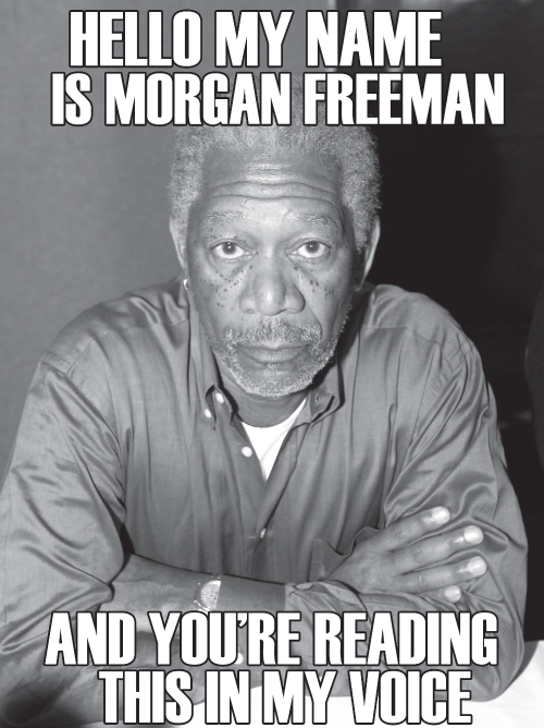 Photo of Morgan Freeman with the words "AND YOU'RE READING MY MIND" on the photo.