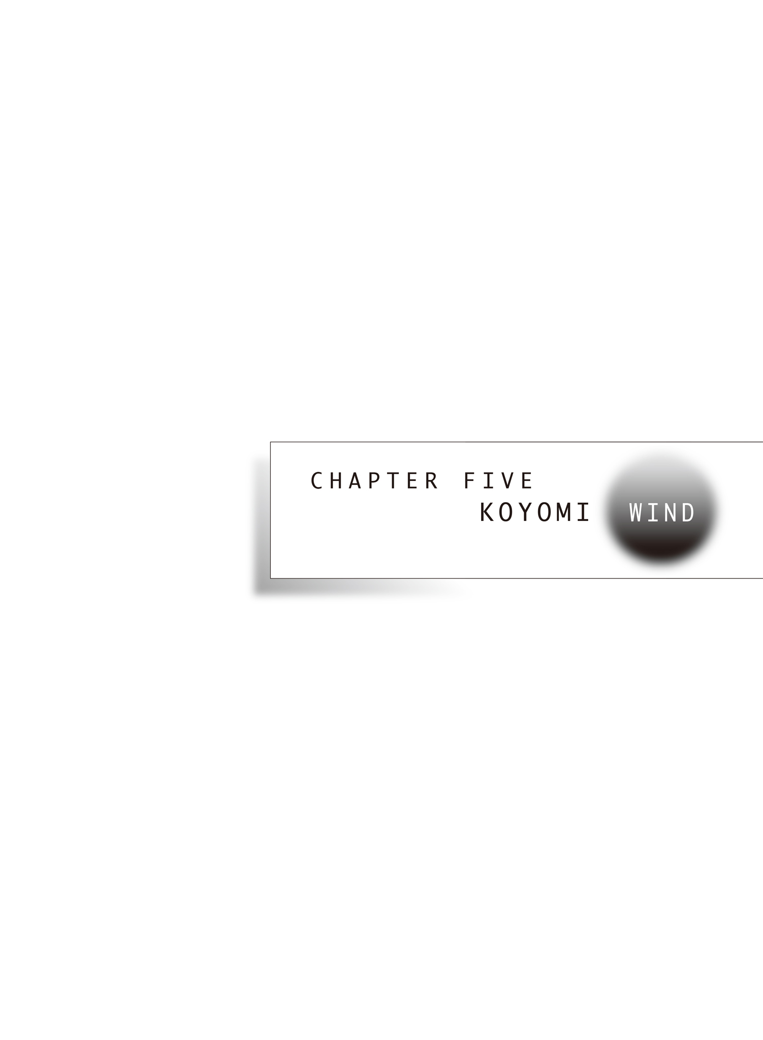 CHAPTER FIVE  KOYOMI  WIND