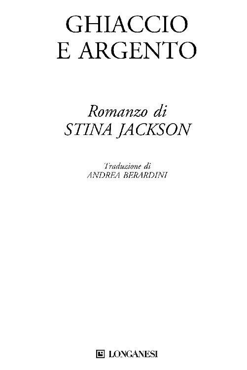 Immagine per il frontespizio. Stina Jackson: Ghiaccio e argento . Longanesi & C.