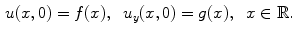 
$$\begin{aligned} u(x,0)&=f(x),\;\;u_y(x,0)=g(x),\;\;x \in \mathbb R.\end{aligned}$$
