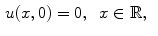 
$$\begin{aligned} &u(x,0)=0, \;\;x \in \mathbb R,\end{aligned}$$
