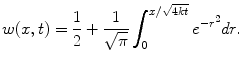 
$$w(x,t)= \frac{1}{2}+ \frac{1}{\sqrt{\pi}} \int_0^{x/\sqrt{4kt}} e^{-r^2}dr.$$
