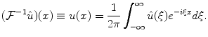 
$$(\mathcal{F} ^{-1} \hat u)(x) \equiv u (x)=\frac{1}{2 \pi}\int_{-\infty}^{\infty}\hat u(\xi)e^{-i \xi x} d\xi.$$
