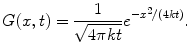 
$$G(x,t)=\frac{1}{\sqrt{4\pi kt}}e^{-x^2/(4kt)}.$$
