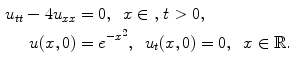 
$$\begin{aligned} u_{tt}-4u_{xx}&=0,\;\;x \in \mathbb,\;t>0, \\ u(x,0)&=e^{-x^2},\;\;u_t(x,0)=0,\;\;x \in \mathbb R.\end{aligned}$$
