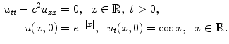 
$$\begin{aligned} u_{tt}-c^2u_{xx}&=0,\;\;x \in \mathbb R,\;t>0, \\ u(x,0)&=e^{-|x|},\;\;u_t(x,0)=\cos x,\;\;x \in \mathbb R.\end{aligned}$$
