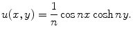 
$$u(x,y)=\frac{1}{n}\cos nx \cosh ny.$$
