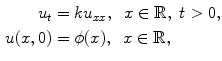 
$$\begin{aligned} u_t&=ku_{xx}, \;\;x \in \mathbb R,\;t>0, \\ u(x,0)&=\phi(x),\;\;x \in \mathbb R,\end{aligned}$$
