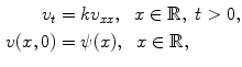 
$$\begin{aligned} v_t&=kv_{xx}, \;\;x \in \mathbb R, \;t>0, \\ v(x,0)&=\psi(x),\;\;x \in \mathbb R,\end{aligned}$$
