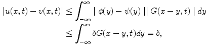 
$$\begin{aligned} |u(x,t)-v(x,t)| & \leq \int_{-\infty}^{\infty}\mid \phi(y)-\psi(y) \mid \mid G(x-y,t) \mid dy \\ & \leq \int_{-\infty}^{\infty}\delta G(x-y,t)dy = \delta,\end{aligned}$$
