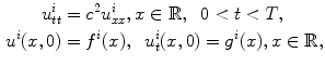 
$$\begin{aligned} u_{tt}^i&=c^2 u_{xx}^i, x \in \mathbb R,\;\;0<t<T,\\ u^i(x,0)&=f^i(x),\;\;u_t^i(x,0)=g^i(x), x \in \mathbb R,\end{aligned}$$
