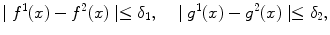 
$$\mid f^1(x)-f^2(x) \mid \leq \delta_1,\;\;\;\;\mid g^1(x)-g^2(x) \mid \leq \delta_2,$$
