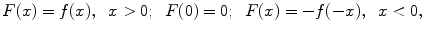 
$$F(x)=f(x),\;\;x>0;\;\;F(0)=0; \;\;F(x)=-f(-x),\;\;x<0,$$
