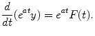 
$$\frac{d}{dt}( e^{at}y)= e^{at}F(t).$$
