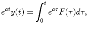 
$$e^{at}y(t)= \int_0^t e^{a\tau}F(\tau)d\tau,$$
