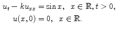 
$$\begin{aligned} u_{t}-ku_{xx}&=\sin x,\;\;x \in \mathbb{R}, t>0, \\ u(x,0)&=0,\;\;x \in \mathbb R.\end{aligned}$$
