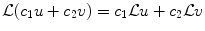 
$$\mathcal{L}(c_1 u+c_2 v)=c_1 \mathcal{L} u+c_2 \mathcal{L} v$$
