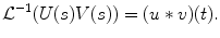 
$$\mathcal{L}^{-1}(U(s)V(s))=(u*v)(t).$$
