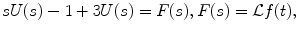 
$$sU(s)-1+3U(s)=F(s), F(s)=\mathcal{L}f(t),$$
