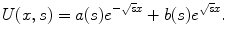 
$$U(x,s)=a(s)e^{-\sqrt{s}x}+b(s)e^{\sqrt{s}x}.$$
