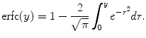 
$$\hbox{erfc}(y)=1-\frac{2}{\sqrt{\pi}}\int_0^y e^{-r^2}dr.$$
