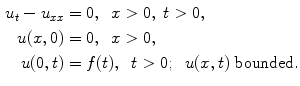 
$$\begin{aligned} u_t-u_{xx}&=0,\;\;x>0,\;t>0, \\ u(x,0)&=0,\;\;x>0, \\ u(0,t)&=f(t),\;\;t>0; \;\;u(x,t)\;\hbox{bounded}.\end{aligned}$$
