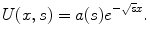 
$$U(x,s)=a(s)e^{-\sqrt{s}x}.$$
