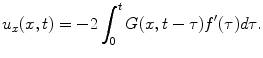 
$$u_x(x,t)=-2\int_0^t G(x,t-\tau)f'(\tau) d\tau.$$
