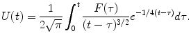 
$$U(t)=\frac{1}{2\sqrt{\pi}}\int_0^t \frac{F(\tau)}{(t-\tau)^{3/2}}e^{-1/4(t-\tau)}d\tau.$$
