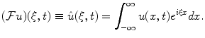 
$$(\mathcal{F} u)(\xi,t) \equiv \hat u (\xi,t)=\int_{-\infty}^{\infty}u(x,t)e^{i \xi x} dx.$$
