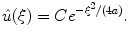 
$$\hat u(\xi)=Ce^{-\xi^2/(4a)}.$$
