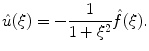 
$$\hat u(\xi)=-\frac{1}{1+\xi^2}\hat f(\xi).$$
