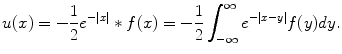 
$$u(x)= -\frac{1}{2} e^{-|x|}*f(x)=- \frac{1}{2} \int_{-\infty}^{\infty}e^{-|x- y|}f(y)dy.$$
