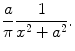 
$$\frac{a}{\pi}\frac{1}{x^2+a^2}.$$
