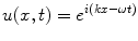 
$$u(x,t)=e^{i(kx-\omega t)}$$
