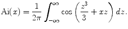 
$$\hbox{Ai}(x)=\frac{1}{2 \pi}\int_{-\infty}^\infty \cos\left(\frac{z^3}{3}+xz \right)dz.$$
