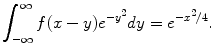 
$$\int_{-\infty}^\infty f(x-y)e^{-y^2}dy=e^{-x^2/4}.$$
