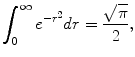 
$$\int_0 ^\infty e^{-r^2}dr=\frac{\sqrt{\pi}}{2},$$
