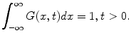 
$$\int_{-\infty}^{\infty} G(x,t)dx=1, t>0.$$
