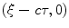 
$(\xi-c\tau,0)$
